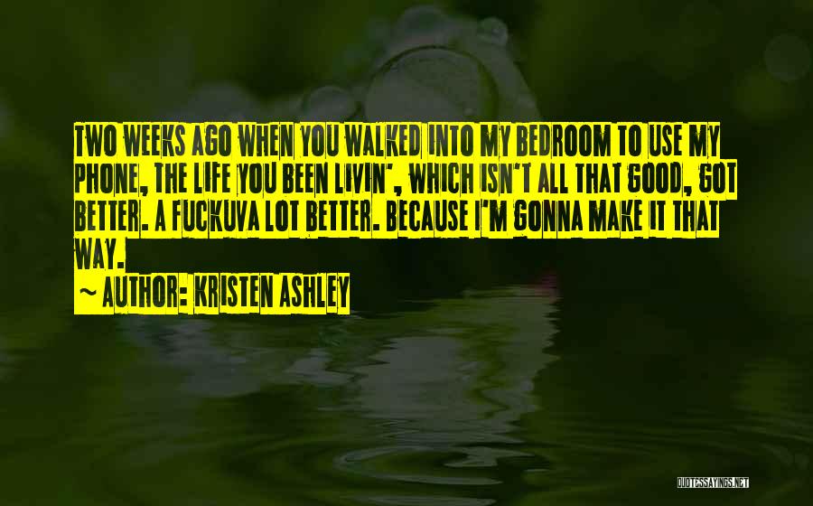 You Make My Life Better Quotes By Kristen Ashley