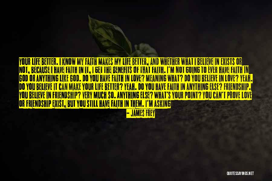 You Make My Life So Much Better Quotes By James Frey You Make My Life So Much Better Quotes By James Frey