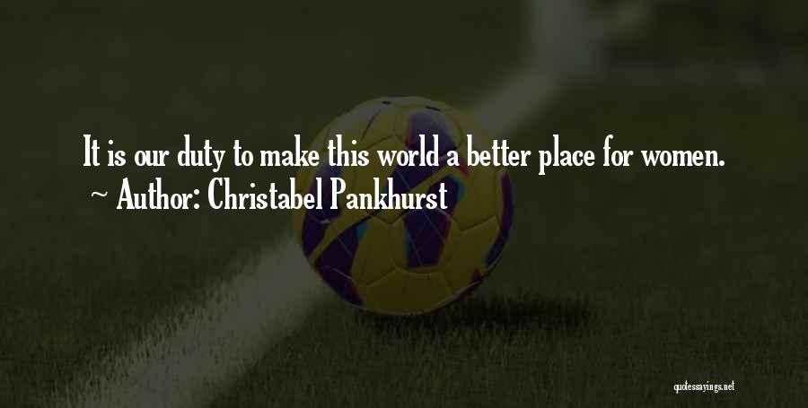 You Make My World Better Place Quotes By Christabel Pankhurst