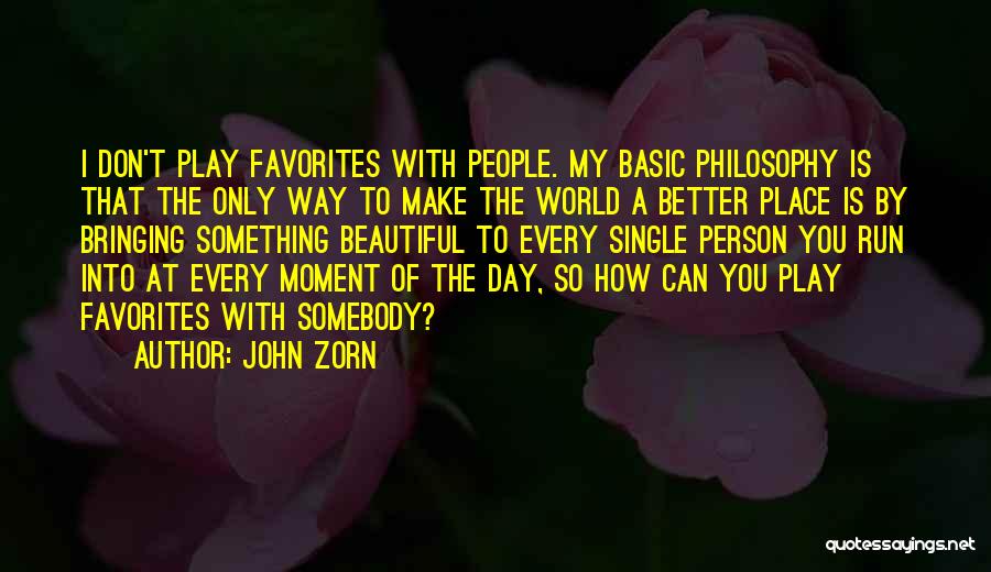 You Make My World Better Quotes By John Zorn