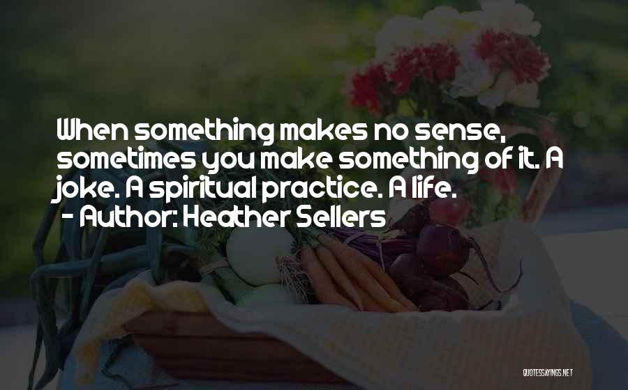 You Make No Sense Quotes By Heather Sellers