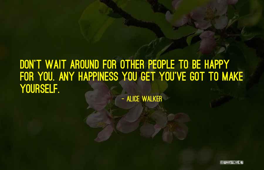 You Make People Happy Quotes By Alice Walker You Make People Happy Quotes By Alice Walker