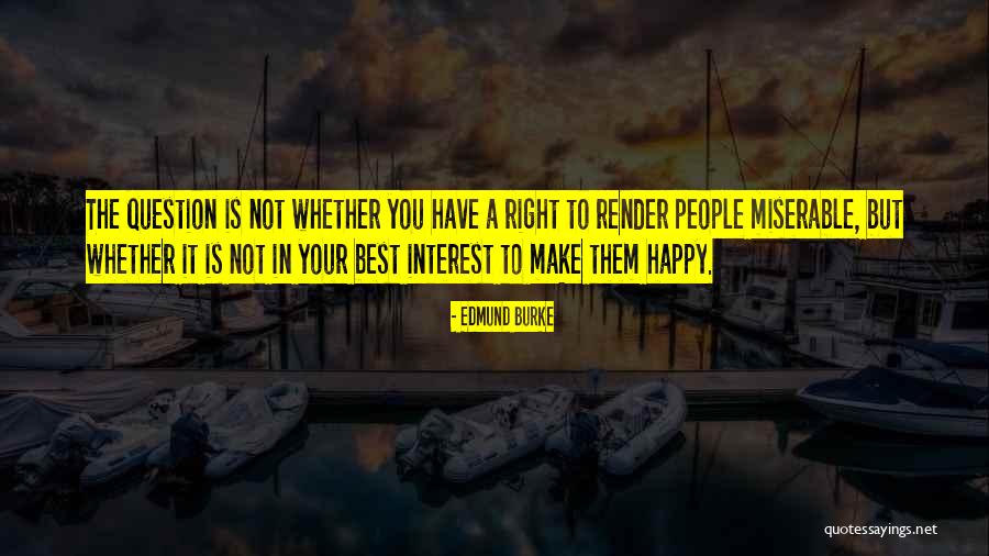 You Make People Happy Quotes By Edmund Burke You Make People Happy Quotes By Edmund Burke