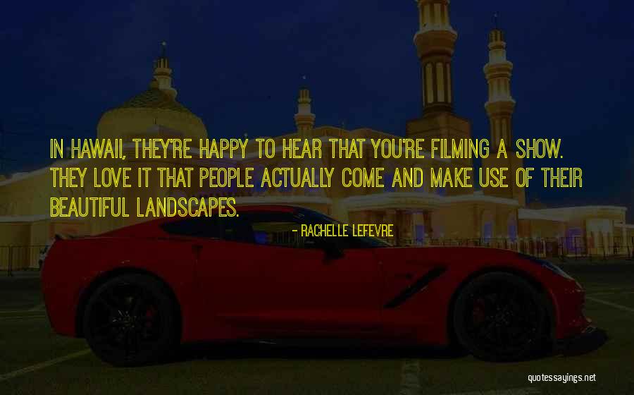 You Make People Happy Quotes By Rachelle Lefevre You Make People Happy Quotes By Rachelle Lefevre