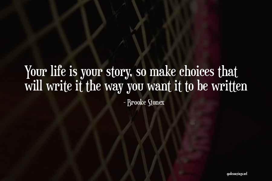 You Make The Choices Quotes By Brooke Stonex You Make The Choices Quotes By Brooke Stonex