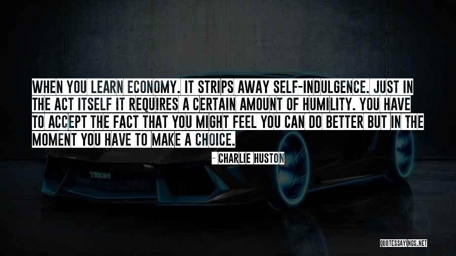 You Make The Choices Quotes By Charlie Huston You Make The Choices Quotes By Charlie Huston