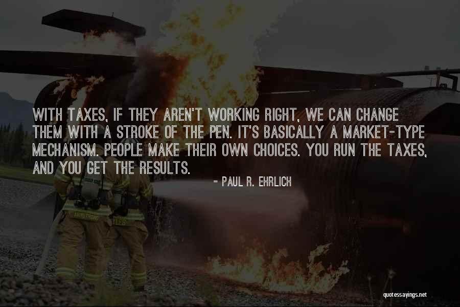 You Make The Choices Quotes By Paul R. Ehrlich You Make The Choices Quotes By Paul R. Ehrlich
