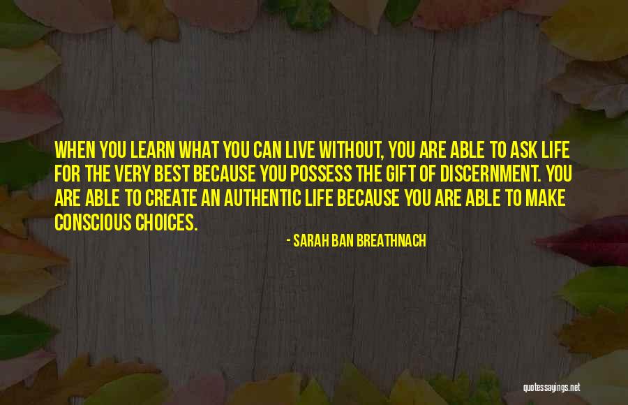 You Make The Choices Quotes By Sarah Ban Breathnach You Make The Choices Quotes By Sarah Ban Breathnach
