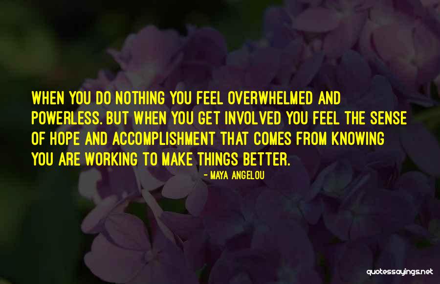 You Make Things Better Quotes By Maya Angelou You Make Things Better Quotes By Maya Angelou