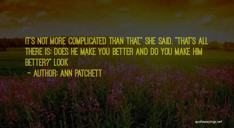 You Make Things So Complicated Quotes By Ann Patchett