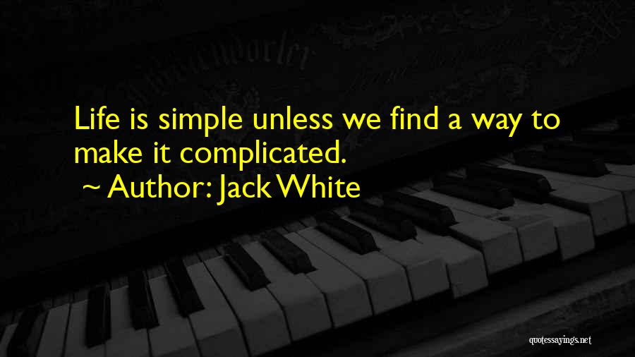 You Make Things So Complicated Quotes By Jack White