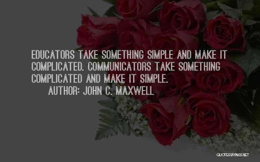 You Make Things So Complicated Quotes By John C. Maxwell