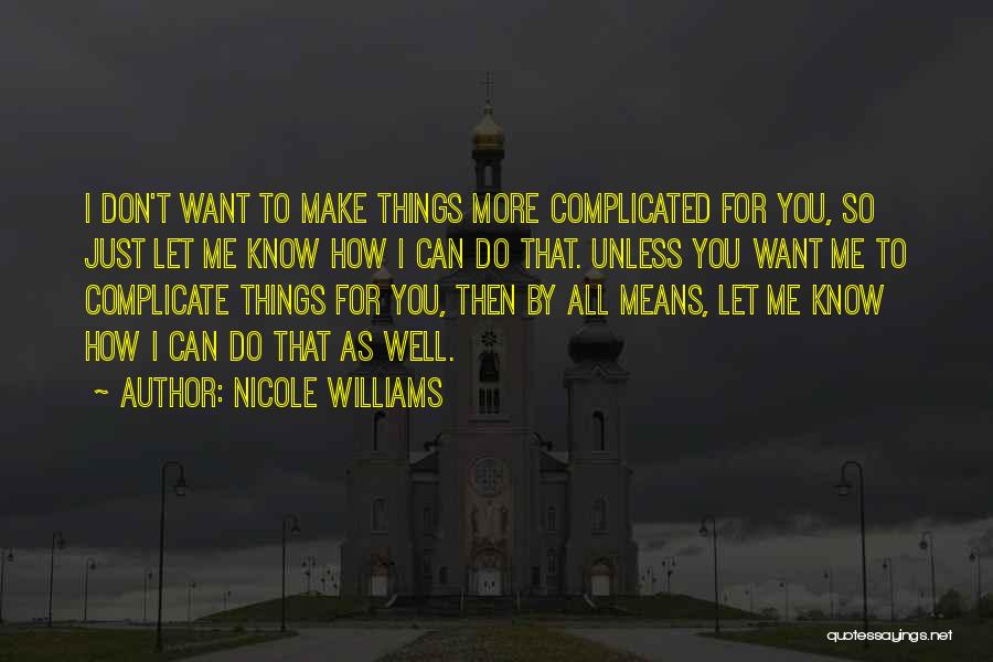 You Make Things So Complicated Quotes By Nicole Williams