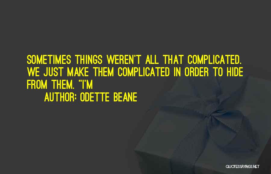 You Make Things So Complicated Quotes By Odette Beane