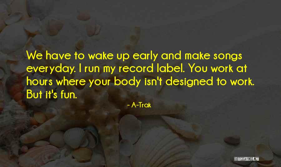 You Make Work Fun Quotes By A-Trak You Make Work Fun Quotes By A-Trak