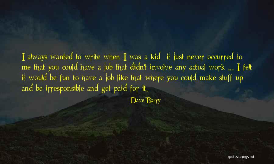 You Make Work Fun Quotes By Dave Barry You Make Work Fun Quotes By Dave Barry