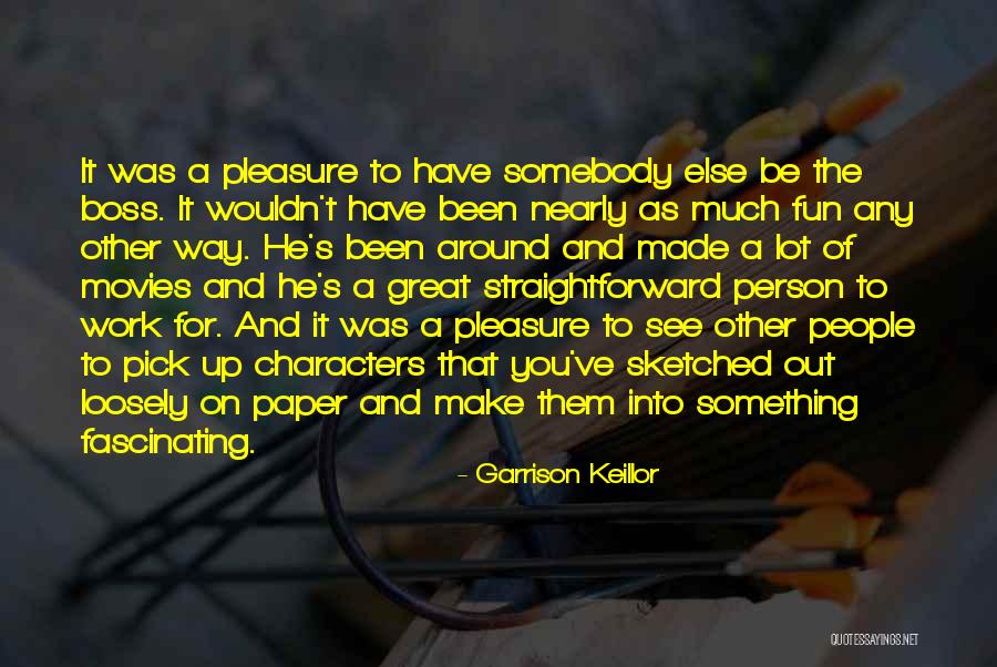 You Make Work Fun Quotes By Garrison Keillor You Make Work Fun Quotes By Garrison Keillor
