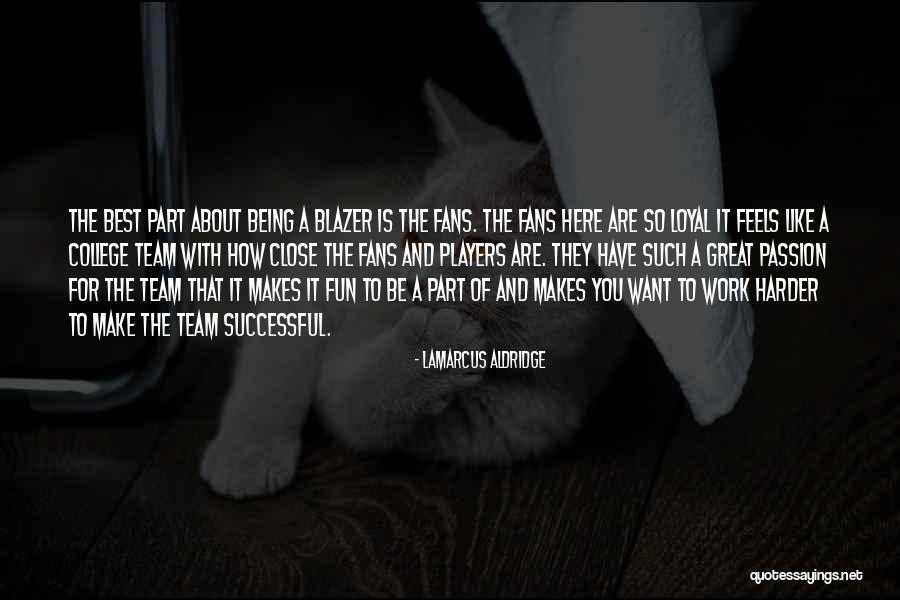 You Make Work Fun Quotes By LaMarcus Aldridge You Make Work Fun Quotes By LaMarcus Aldridge