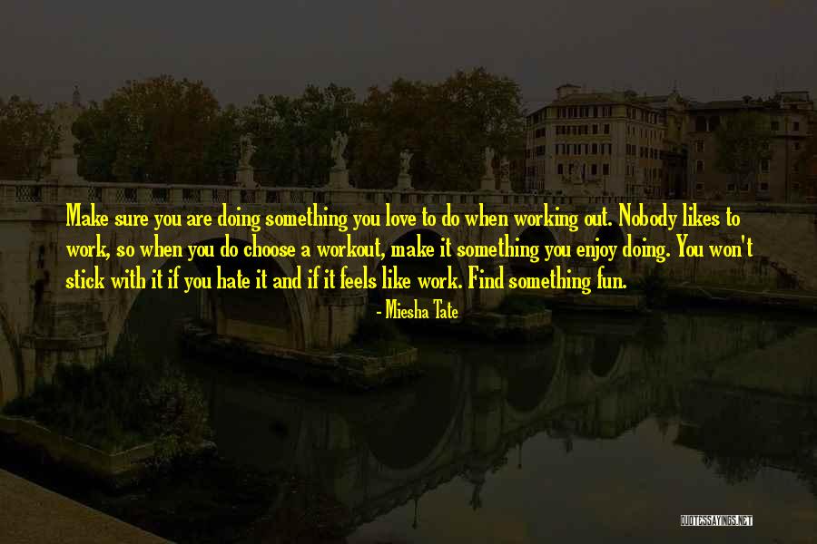 You Make Work Fun Quotes By Miesha Tate You Make Work Fun Quotes By Miesha Tate