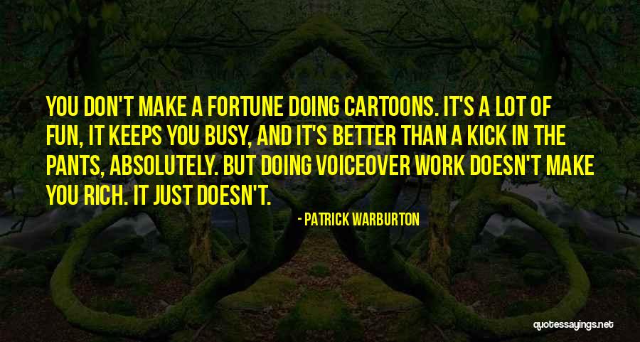 You Make Work Fun Quotes By Patrick Warburton You Make Work Fun Quotes By Patrick Warburton