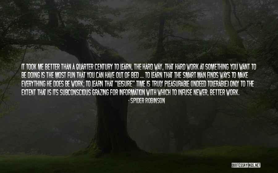 You Make Work Fun Quotes By Spider Robinson You Make Work Fun Quotes By Spider Robinson
