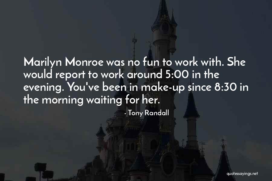 You Make Work Fun Quotes By Tony Randall You Make Work Fun Quotes By Tony Randall