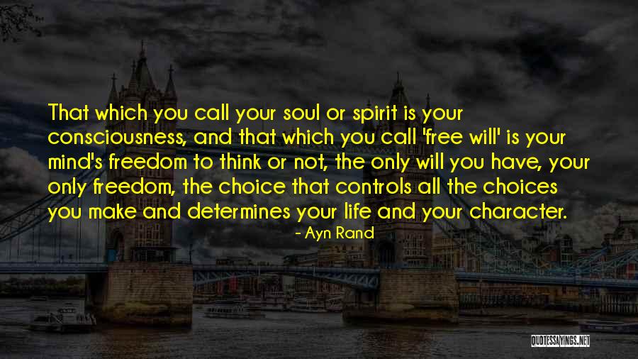 You Make Your Choices Quotes By Ayn Rand You Make Your Choices Quotes By Ayn Rand