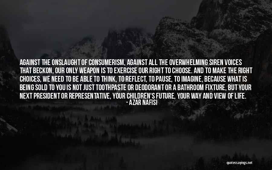 You Make Your Choices Quotes By Azar Nafisi You Make Your Choices Quotes By Azar Nafisi