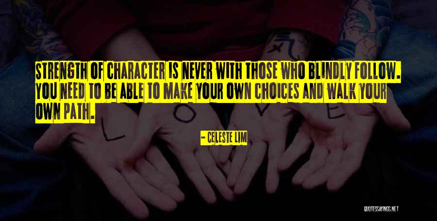 You Make Your Choices Quotes By Celeste Lim You Make Your Choices Quotes By Celeste Lim