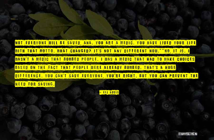 You Make Your Choices Quotes By Eli Addis You Make Your Choices Quotes By Eli Addis