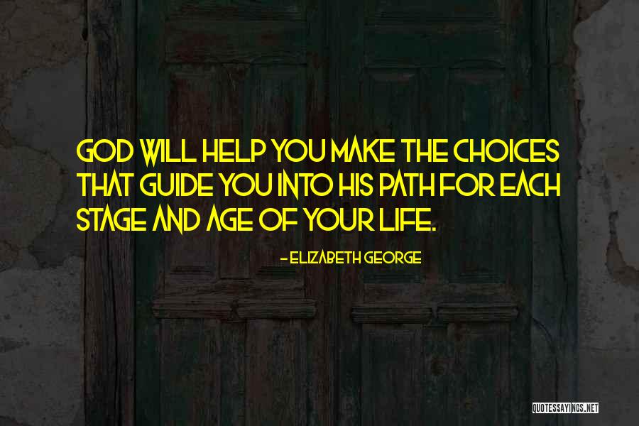You Make Your Choices Quotes By Elizabeth George You Make Your Choices Quotes By Elizabeth George