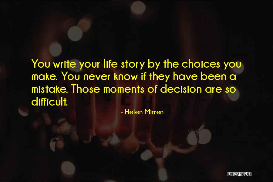 You Make Your Choices Quotes By Helen Mirren You Make Your Choices Quotes By Helen Mirren