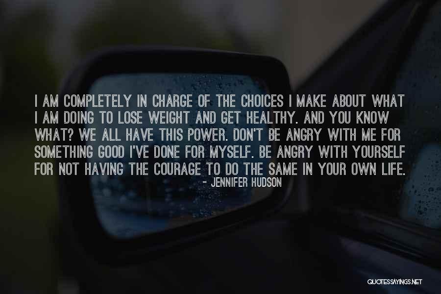 You Make Your Choices Quotes By Jennifer Hudson You Make Your Choices Quotes By Jennifer Hudson