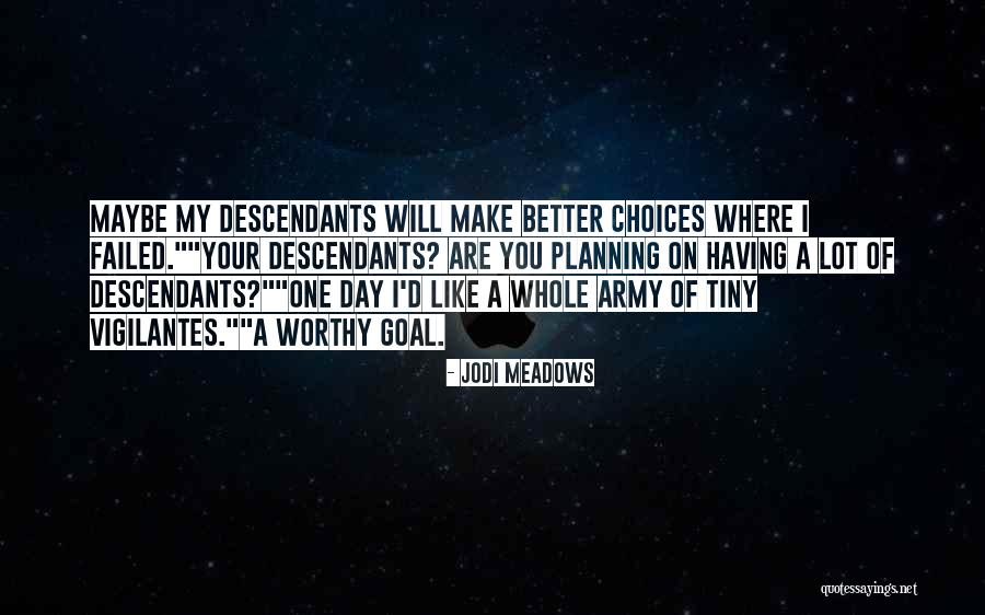 You Make Your Choices Quotes By Jodi Meadows You Make Your Choices Quotes By Jodi Meadows
