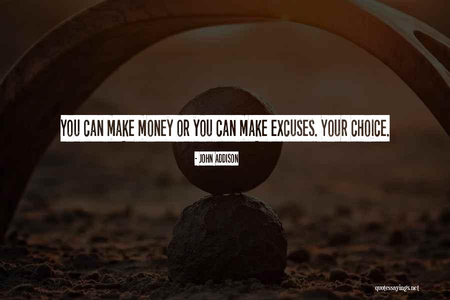 You Make Your Choices Quotes By John Addison You Make Your Choices Quotes By John Addison