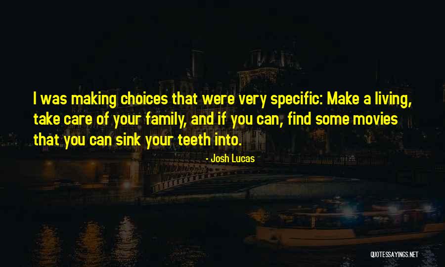 You Make Your Choices Quotes By Josh Lucas You Make Your Choices Quotes By Josh Lucas