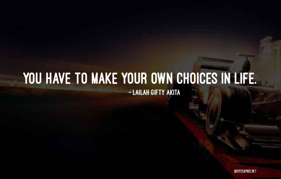You Make Your Choices Quotes By Lailah Gifty Akita You Make Your Choices Quotes By Lailah Gifty Akita