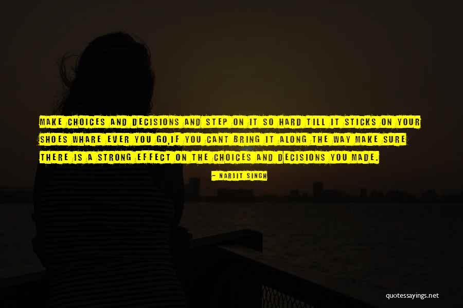 You Make Your Choices Quotes By Narjit Singh You Make Your Choices Quotes By Narjit Singh