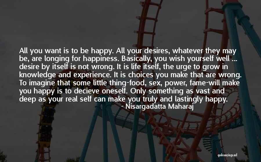 You Make Your Choices Quotes By Nisargadatta Maharaj You Make Your Choices Quotes By Nisargadatta Maharaj