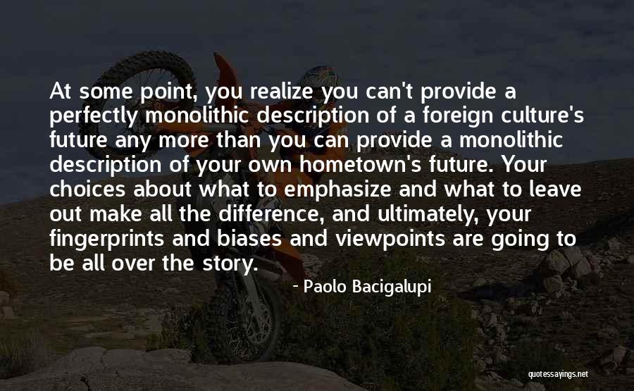 You Make Your Choices Quotes By Paolo Bacigalupi You Make Your Choices Quotes By Paolo Bacigalupi