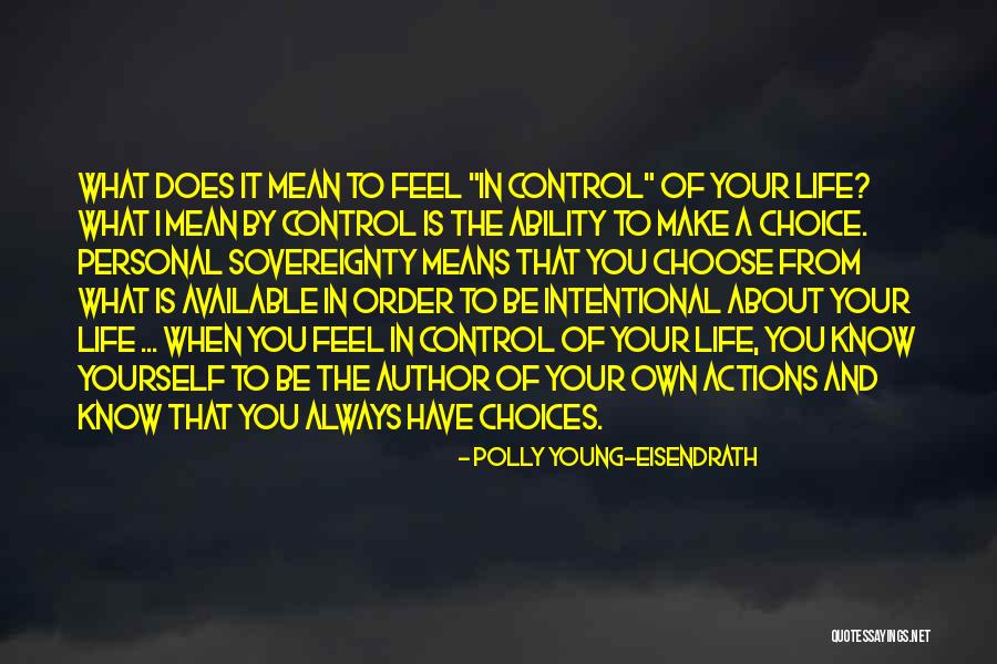 You Make Your Choices Quotes By Polly Young-Eisendrath You Make Your Choices Quotes By Polly Young-Eisendrath