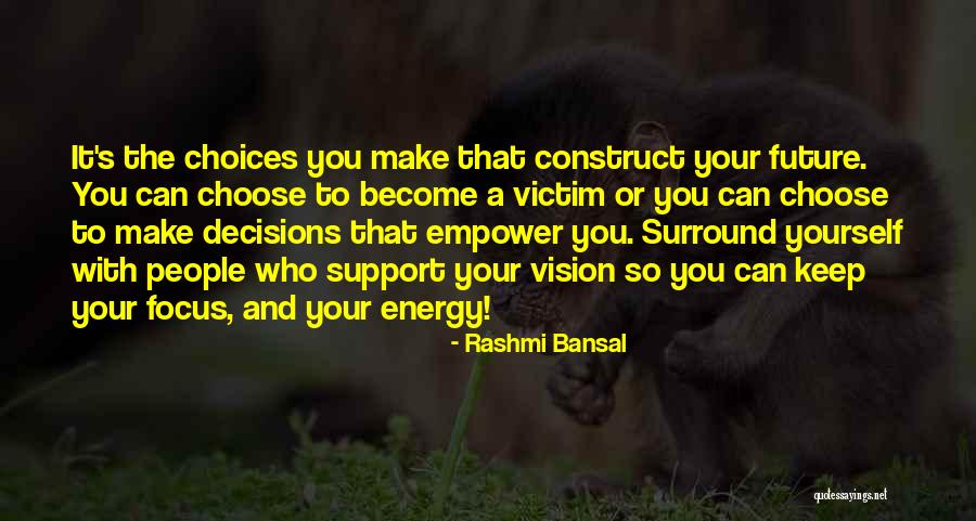 You Make Your Choices Quotes By Rashmi Bansal You Make Your Choices Quotes By Rashmi Bansal