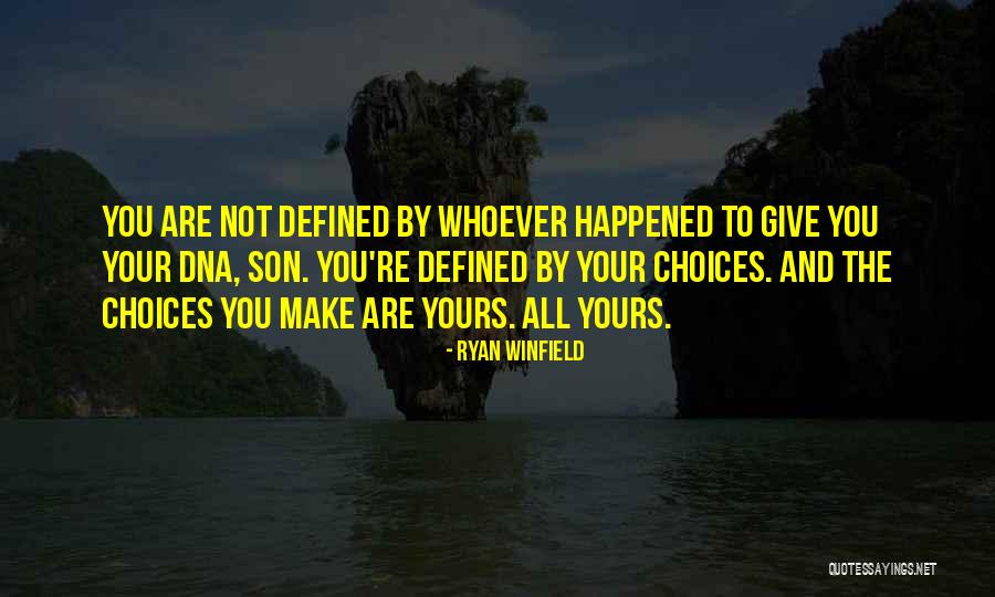 You Make Your Choices Quotes By Ryan Winfield You Make Your Choices Quotes By Ryan Winfield