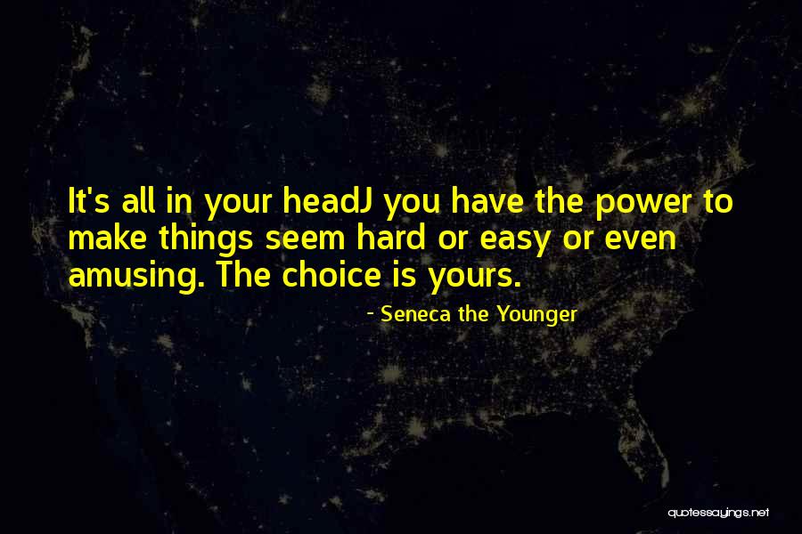You Make Your Choices Quotes By Seneca The Younger You Make Your Choices Quotes By Seneca The Younger