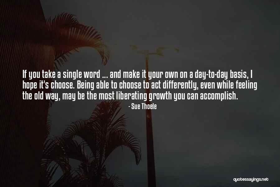 You Make Your Choices Quotes By Sue Thoele You Make Your Choices Quotes By Sue Thoele