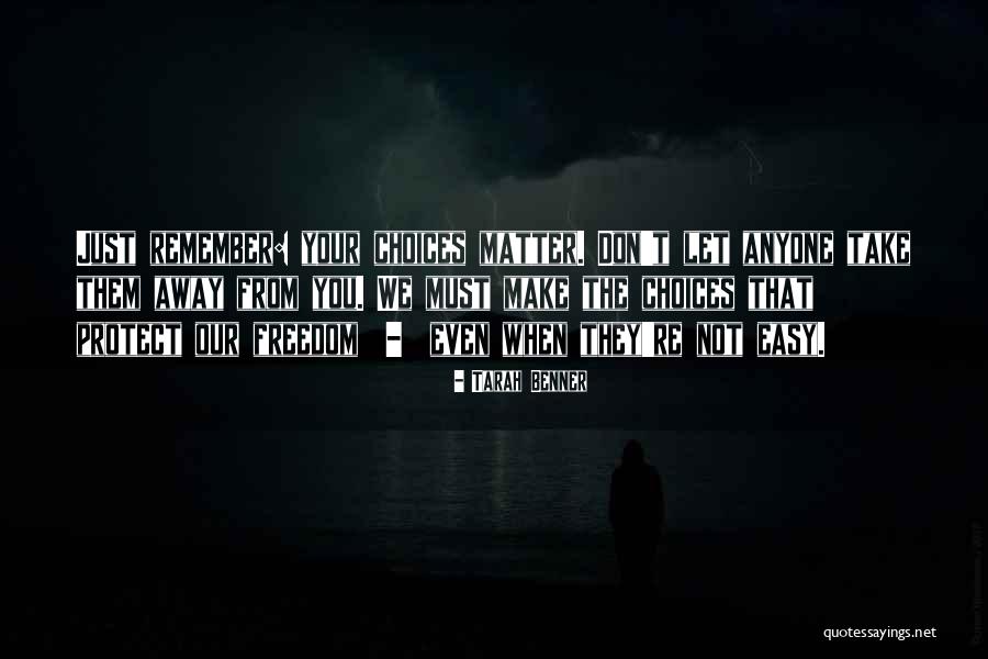 You Make Your Choices Quotes By Tarah Benner You Make Your Choices Quotes By Tarah Benner