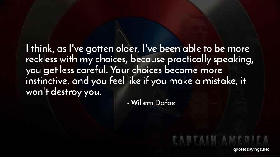 You Make Your Choices Quotes By Willem Dafoe You Make Your Choices Quotes By Willem Dafoe