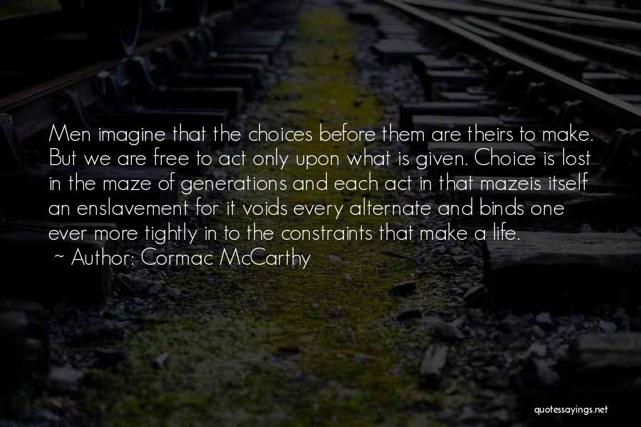 You Make Your Own Choices In Life Quotes By Cormac McCarthy
