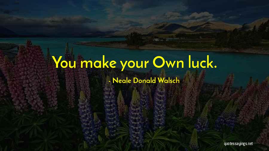 You Make Your Own Day Quotes By Neale Donald Walsch