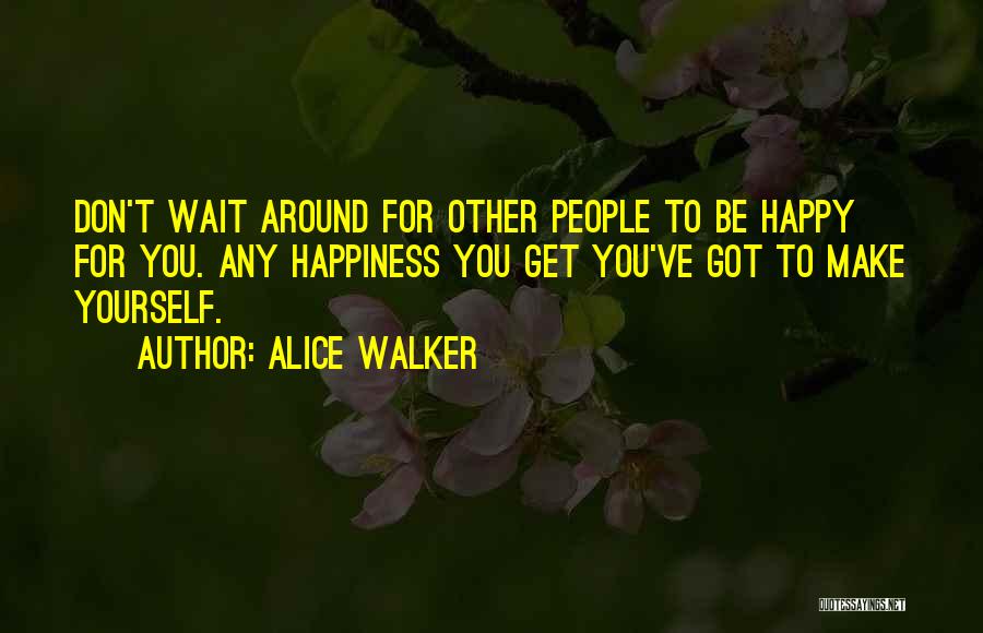 You Make Yourself Happy Quotes By Alice Walker